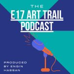 The E17 Art Trail Podcast